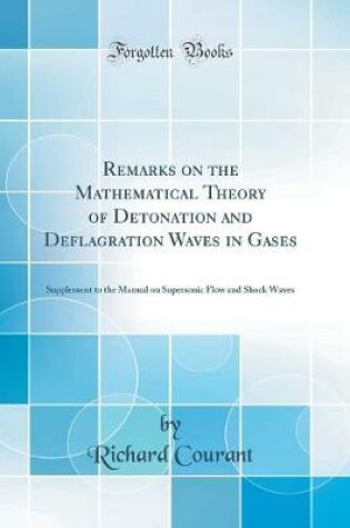 Cover of Remarks on the Mathematical Theory of Detonation and Deflagration Waves in Gases: Supplement to the Manual on Supersonic Flow and Shock Waves (Classic Reprint)