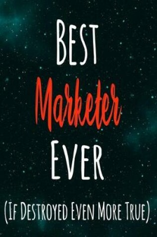 Cover of Best Marketer Ever (If Destroyed Even More True)