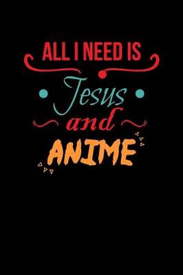 Book cover for All I Need Is Jesus And Anime