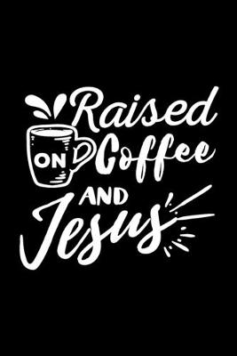 Book cover for Raised on coffee and Jesus