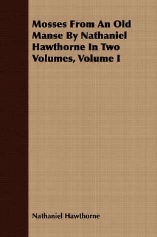 Cover of Mosses From An Old Manse By Nathaniel Hawthorne In Two Volumes, Volume I