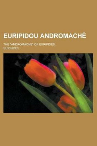 Cover of Euripidou Andromach; The Andromache of Euripides