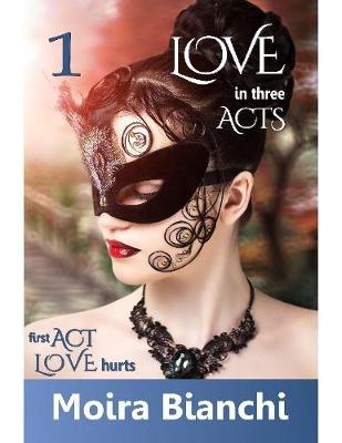 Book cover for Love Hurts - Love In Three Acts, First Act