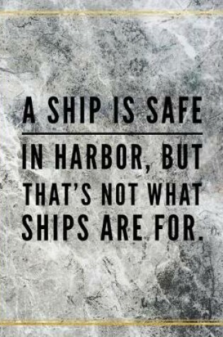 Cover of A ship is safe in harbour, but that's not what ships are for.