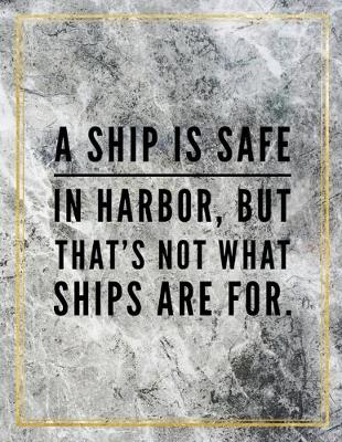 Book cover for A ship is safe in harbour, but that's not what ships are for.