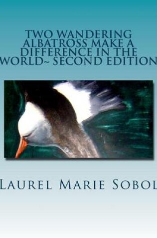 Cover of Two Wandering Albatross Make a Difference in the World Second Edition