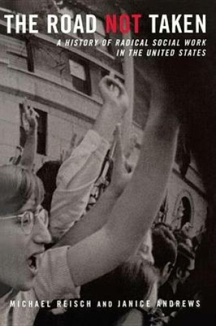 Cover of Road Not Taken, The: A History of Radical Social Work in the United States