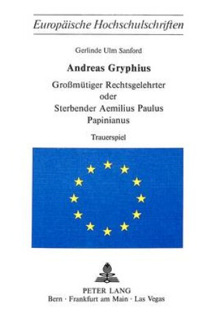 Cover of Andreas Gryphius. Grossmuetiger Rechtsgelehrter Oder Sterbender Aemilius Paulus Papinianus