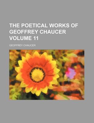 Book cover for The Poetical Works of Geoffrey Chaucer Volume 11