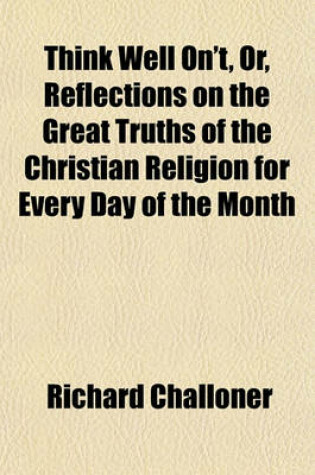 Cover of Think Well On't, Or, Reflections on the Great Truths of the Christian Religion for Every Day of the Month