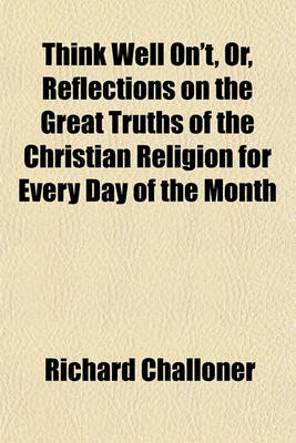 Book cover for Think Well On't, Or, Reflections on the Great Truths of the Christian Religion for Every Day of the Month