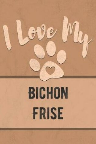 Cover of I Love My Bichon Frise