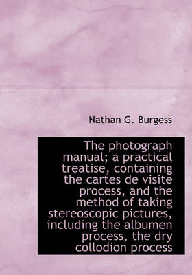 Book cover for The Photograph Manual; A Practical Treatise, Containing the Cartes de Visite Process, and the Method