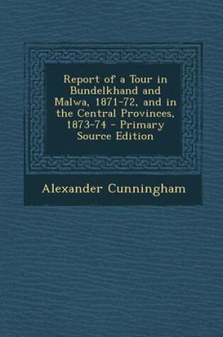 Cover of Report of a Tour in Bundelkhand and Malwa, 1871-72, and in the Central Provinces, 1873-74