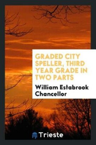 Cover of Graded City Speller, Third Year Grade in Two Parts