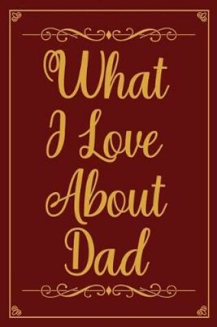 Cover of What I Love about Dad