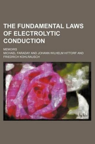 Cover of The Fundamental Laws of Electrolytic Conduction; Memoirs