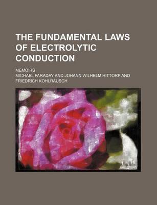 Book cover for The Fundamental Laws of Electrolytic Conduction; Memoirs