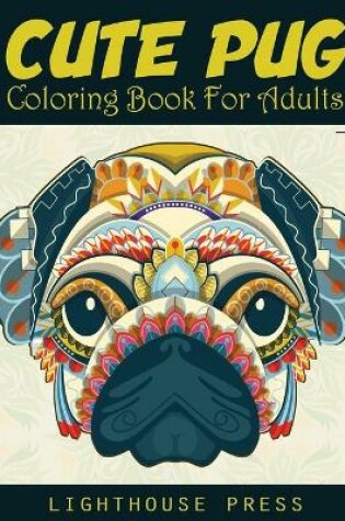 Cover of Cute Pug Coloring Book For Adults