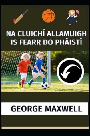 Cover of Na Cluichí Allamuigh Is Fearr Do Pháistí