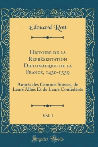 Cover of Histoire de la Représentation Diplomatique de la France, 1430-1559, Vol. 1