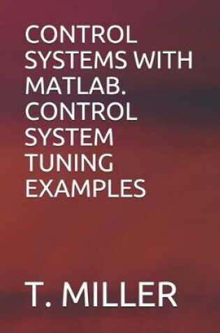 Cover of Control Systems with Matlab. Control System Tuning Examples