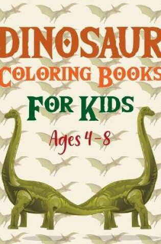 Cover of Dinosaur Coloring Books For Kids Ages 4-8