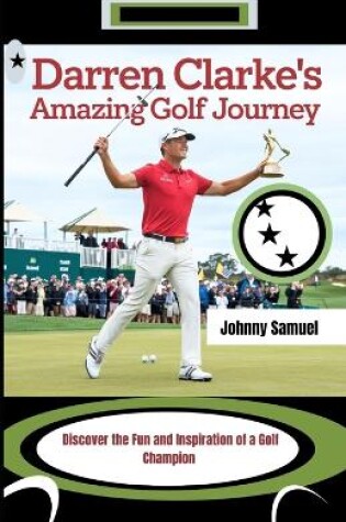 Cover of Darren Clarke's Amazing Golf Journey