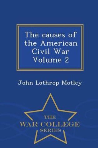 Cover of The Causes of the American Civil War Volume 2 - War College Series