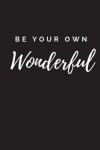 Book cover for Be Your Own Wonderful Journal