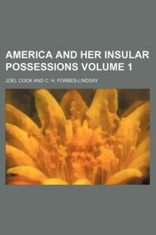 Cover of America and Her Insular Possessions Volume 1