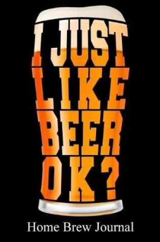 Cover of I Just Like Beer OK?