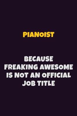 Book cover for Pianoist, Because Freaking Awesome Is Not An Official Job Title