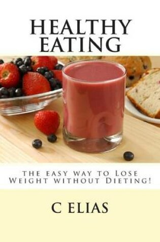 Cover of Healthy Eating - the easy way to lose weight without dieting!