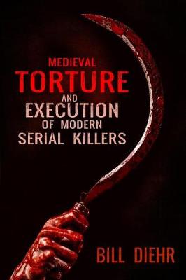 Cover of Medieval Torture and Execution of Modern Serial Killers