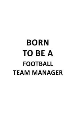 Book cover for Born To Be A Football Team Manager