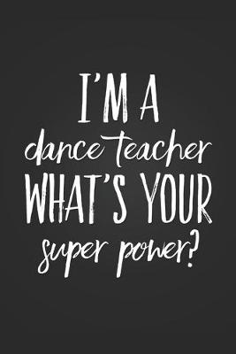 Book cover for I'm A Dance Teacher, What's Your Super Power?