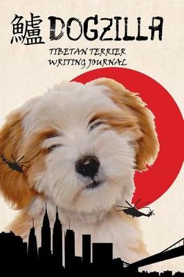 Book cover for Dogzilla Tibetan Terrier Writing Journal