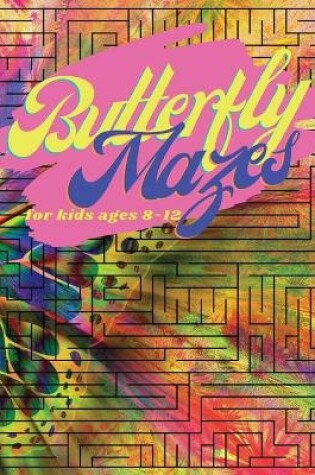 Cover of Butterfly Mazes for Kids Ages 8-12