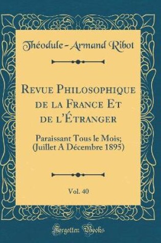 Cover of Revue Philosophique de la France Et de l'Etranger, Vol. 40