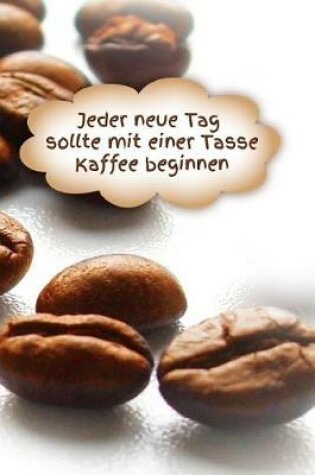 Cover of Jeder Tag sollte mit einer Tasse Kaffee beginnen