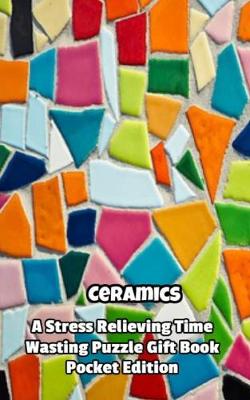 Book cover for Ceramics a Stress Relieving Time Wasting Puzzle Gift Book