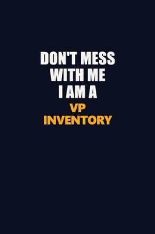 Cover of Don't Mess With Me I Am A VP Inventory