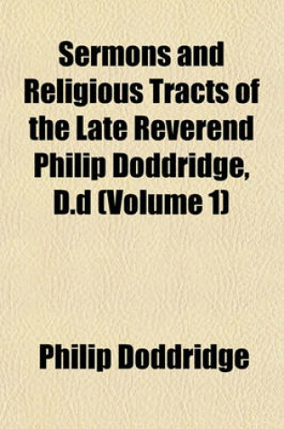 Cover of Sermons and Religious Tracts of the Late Reverend Philip Doddridge, D.D (Volume 1)