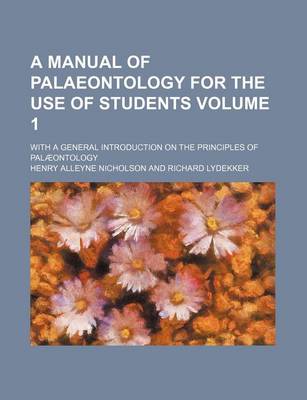 Book cover for A Manual of Palaeontology for the Use of Students Volume 1; With a General Introduction on the Principles of Palaeontology