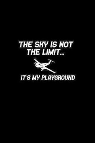 Cover of The sky is not the limit... It's my playground