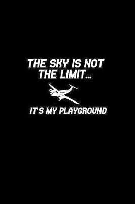 Book cover for The sky is not the limit... It's my playground