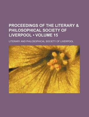 Book cover for Proceedings of the Literary & Philosophical Society of Liverpool (Volume 15 )