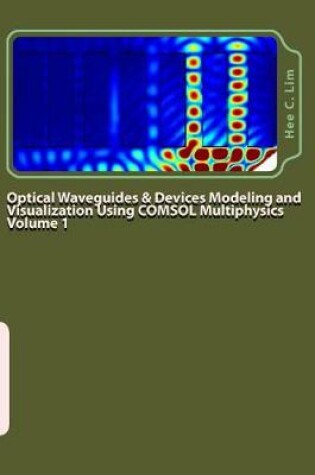 Cover of Optical Waveguides & Devices Modeling and Visualization Using COMSOL Multiphysics Volume 1