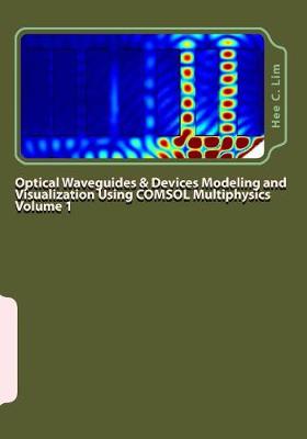 Book cover for Optical Waveguides & Devices Modeling and Visualization Using COMSOL Multiphysics Volume 1